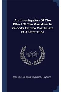 Investigation Of The Effect Of The Variation In Velocity On The Coefficient Of A Pitot Tube