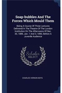 Soap-bubbles And The Forces Which Mould Them