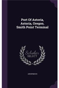 Port Of Astoria, Astoria, Oregon. Smith Point Terminal