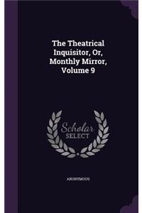 The Theatrical Inquisitor, Or, Monthly Mirror, Volume 9