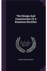 The Design And Construction Of A Kenetron Rectifier