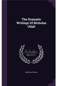 Dramatic Writings Of Nicholas Udall