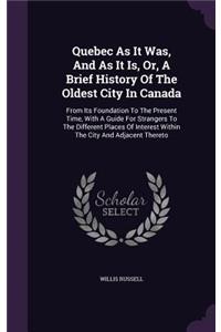 Quebec As It Was, And As It Is, Or, A Brief History Of The Oldest City In Canada