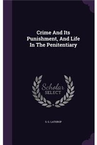 Crime And Its Punishment, And Life In The Penitentiary