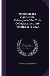 Memorial and Vigintennial Catalogue of the York Collegiate Institute Volume 1873-1893