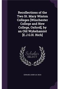 Recollections of the Two St. Mary Winton Colleges [Winchester College and New College, Oxford], by an Old Wykehamist [E.J.G.H. Rich]