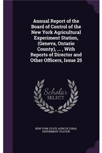 Annual Report of the Board of Control of the New York Agricultural Experiment Station, (Geneva, Ontario County), ..., with Reports of Director and Other Officers, Issue 25