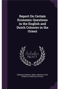 Report On Certain Economic Questions in the English and Dutch Colonies in the Orient