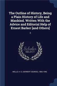 The Outline of History, Being a Plain History of Life and Mankind. Written With the Advice and Editorial Help of Ernest Barker [and Others]