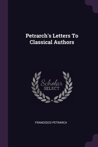 Petrarch's Letters To Classical Authors