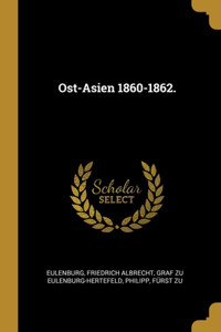 Ost-Asien 1860-1862.