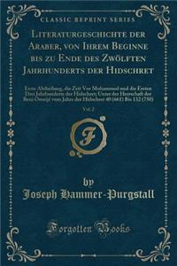 Literaturgeschichte Der Araber, Von Ihrem Beginne Bis Zu Ende Des Zwölften Jahrhunderts Der Hidschret, Vol. 2