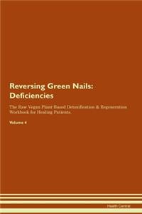Reversing Green Nails: Deficiencies The Raw Vegan Plant-Based Detoxification & Regeneration Workbook for Healing Patients. Volume 4