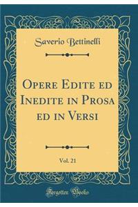 Opere Edite Ed Inedite in Prosa Ed in Versi, Vol. 21 (Classic Reprint)