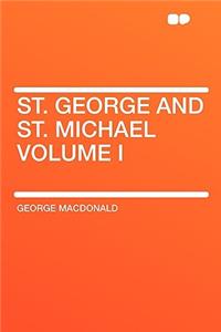 St. George and St. Michael Volume I