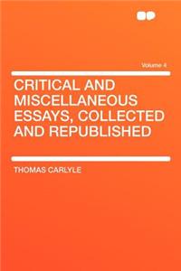 Critical and Miscellaneous Essays, Collected and Republished Volume 4