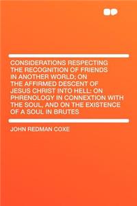 Considerations Respecting the Recognition of Friends in Another World; On the Affirmed Descent of Jesus Christ Into Hell
