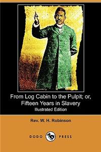 From Log Cabin to the Pulpit; Or, Fifteen Years in Slavery (Illustrated Edition) (Dodo Press)