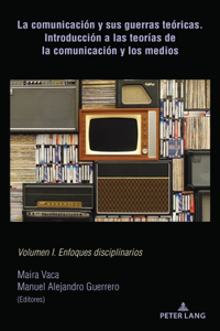 comunicación y sus guerras teóricas. Introducción a las teorías de la comunicación y los medios