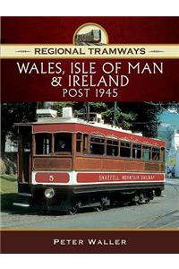 Regional Tramways - Wales, Isle of Man and Ireland, Post 1945