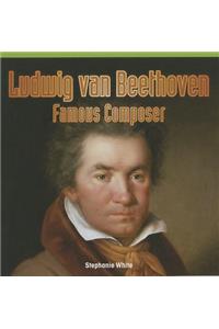 Ludwig Van Beethoven: Famous Composer