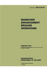 Field Manual FM 3-90.31 Maneuver Enhancement Brigade Operations February 2009