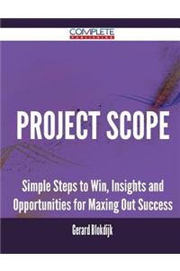 Project Scope - Simple Steps to Win, Insights and Opportunities for Maxing Out Success