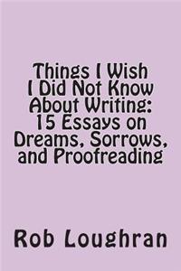 Things I Wish I Did Not Know about Writing