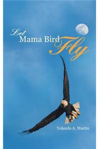 Let Mama Bird Fly