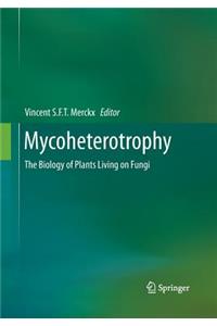 Mycoheterotrophy: The Biology of Plants Living on Fungi