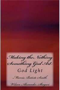 Making the Nothing Something God Art