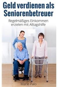Geld verdienen als Seniorenbetreuer: Regelmäßiges Einkommen erzielen mit Alltagshilfe