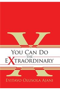 You Can Do the Extraordinary