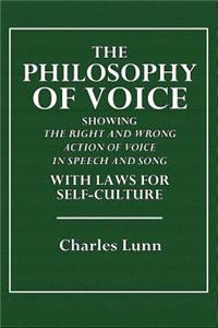 The Philosophy of Voice: Showing the Right and Wrong Action of Voice in Speech and Song with Laws for Self-Culture