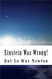 Einstein Was Wrong!