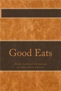 Good Eats: Blank Cookbook Formatted for Your Menu Choices