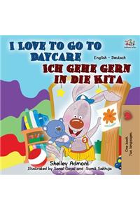 I Love to Go to Daycare Ich gehe gern in die Kita: English German Bilingual Book