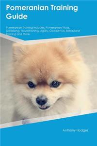 Pomeranian Training Guide Pomeranian Training Includes: Pomeranian Tricks, Socializing, Housetraining, Agility, Obedience, Behavioral Training and More