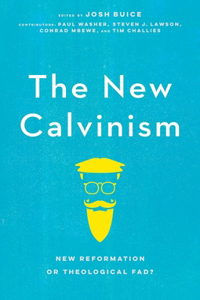 New Calvinism: New Reformation or Theological Fad?