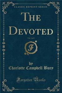 The Devoted, Vol. 2 of 2 (Classic Reprint)