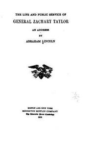 The Life and Public Service of General Zachary Taylor, An Address