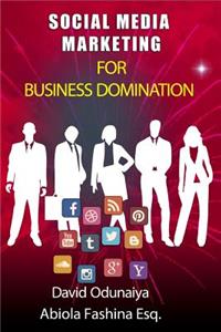 SOCIAL MEDIA MARKETING For Business Domination