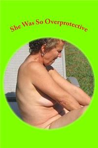 She Was So Overprotective