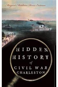 Hidden History of Civil War Charleston