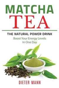 Matcha Tea - The Natural Power Drink