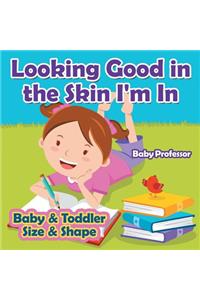 Looking Good in the Skin I'm In Baby & Toddler Size & Shape