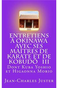 Entretiens Ã? Okinawa Avec Ses MaÃ®tres de Karate Et de KobudÃ´ III: - Les Experts Du Nahate: Les Ramifications InitiÃ©es Par Miyazato Ei.Ichi Et Higa SeikÃ´
