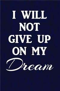 I will not give up on my dream