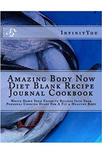 Amazing Body Now Diet Blank Recipe Journal Cookbook