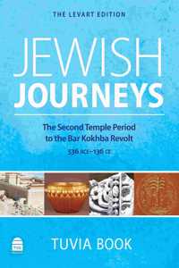 Jewish Journeys: The Second Temple Period to the Bar Kokhba Revolt: 536 Bce-136 Ce